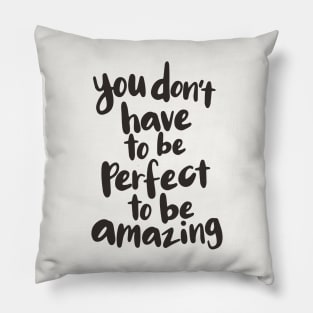You Don't Have to Be Perfect to Be Amazing Pillow