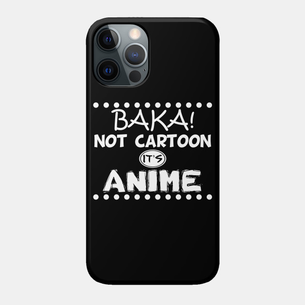 Baka Not Cartoon It S Anime Typography Anime Phone Case Teepublic