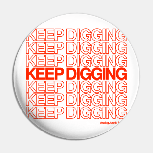 KEEP DIGGING Pin
