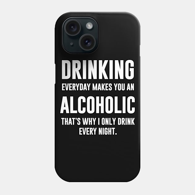 Drinking everyday makes you an alcoholic Phone Case by Periaz