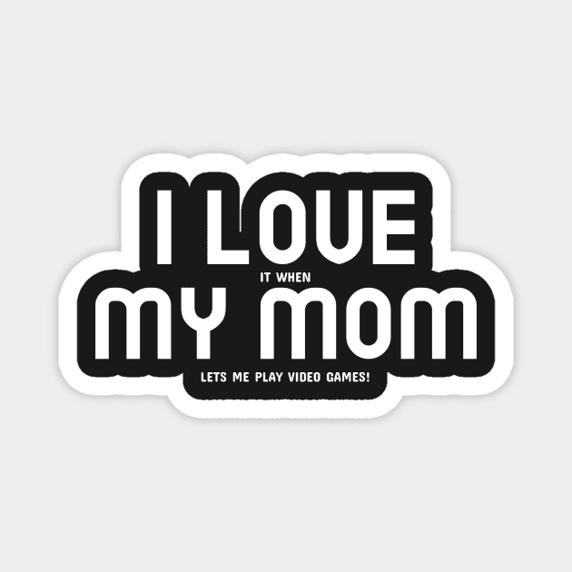 I Love My Mom... and Video Games Magnet by mikepod