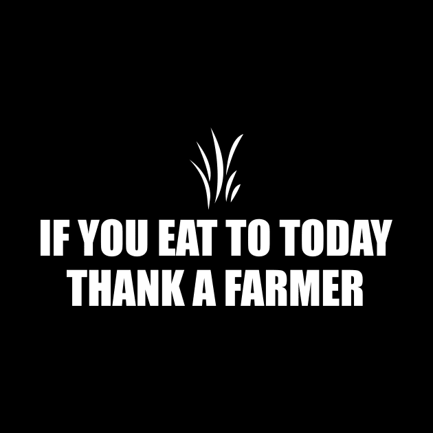 If You Eat To Today Thank A Farmer T-shirt by Tanvir08