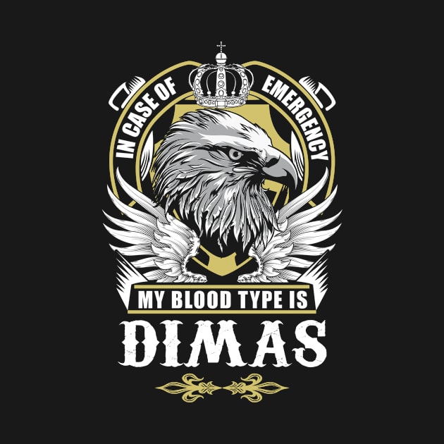 Dimas Name T Shirt - In Case Of Emergency My Blood Type Is Dimas Gift Item by AlyssiaAntonio7529