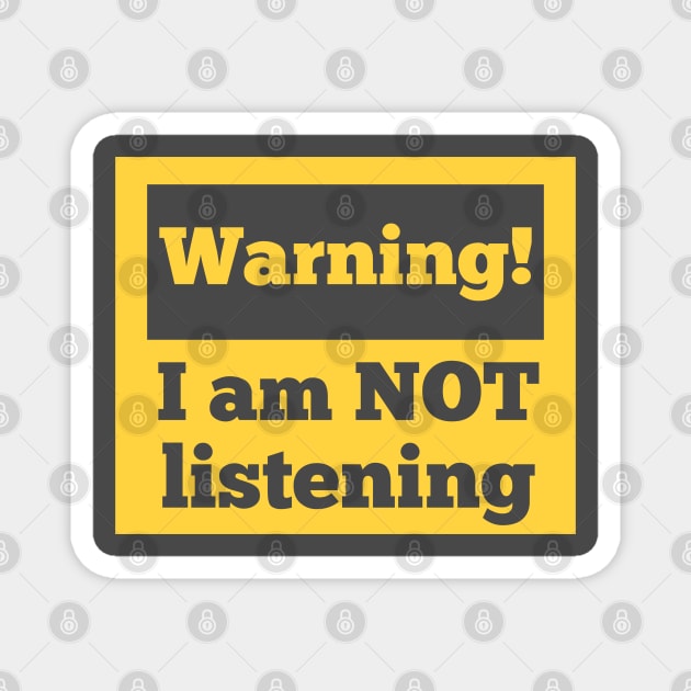 Warning! I am not listening Magnet by Dess