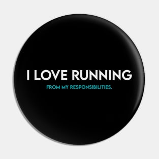 I love running from my responsibilities Pin