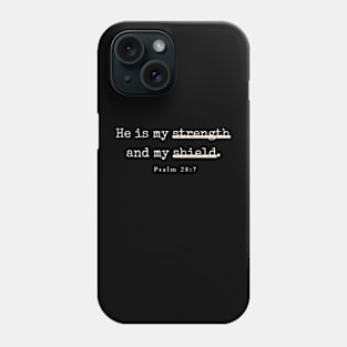 He is my strength and my shield Psalm 28:7 Christian Phone Case