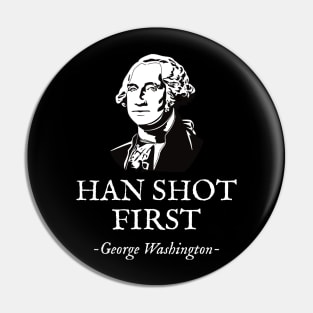 Funny HAN SHOT FIRST George Washington Pin