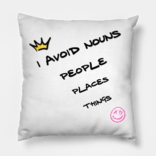 I avoid nouns: people, places, things Pillow