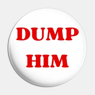 dump him Pin