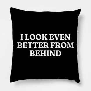 I Look Even Better From Behind, Funny Meme Shirt, Oddly Specific Shirt, Unisex Heavy Cotton Shirt, Funny Y2K T-shirt, Parody Shirt, Meme Tee Pillow