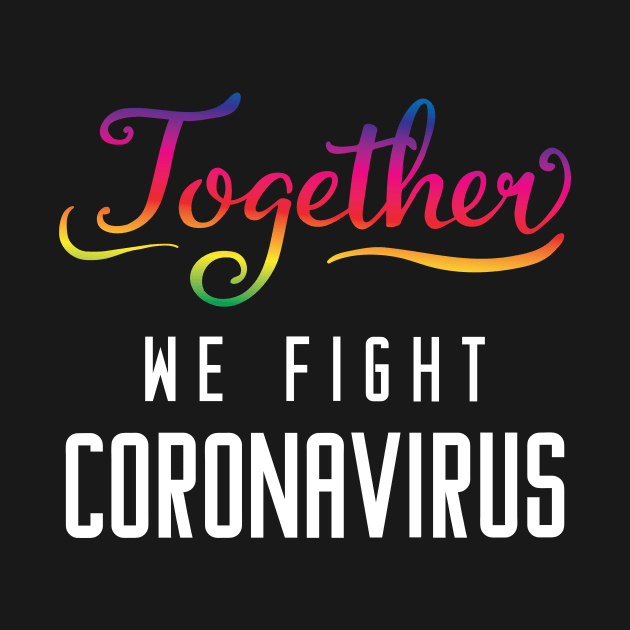 Together We Fight Coronavirus by T-Culture