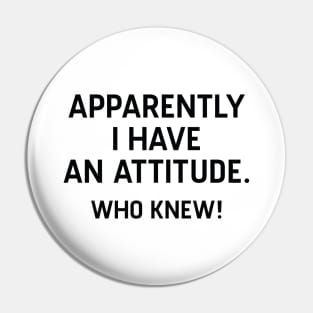 I Have An Attitude Pin