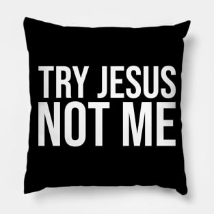 Try Jesus Not Me Pillow