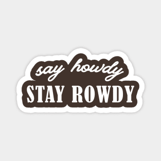 Say Howdy, Stay Rowdy Shirt, Party Shirt, Bachelorette Shirt, Birthday Gift Shirt, Single Ladies Gift, Funny Gifts Magnet