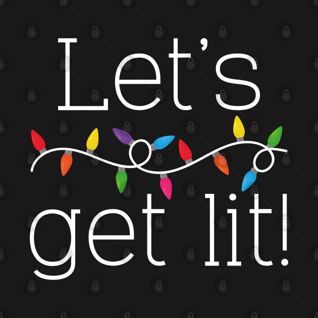 Discover Let’s Get Lit! - Lets Get Lit - T-Shirt