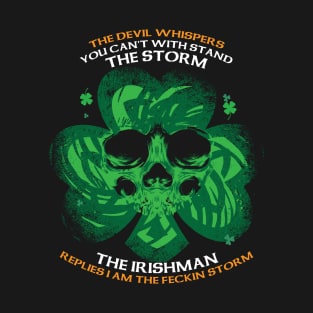 The Devil whispers you can't with stand the storm. The Irishman replies I am the feckin storm T-Shirt