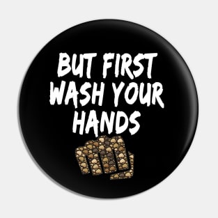 But first wash your hands Funny design for corona virus period for sensitization and social distancing Pin