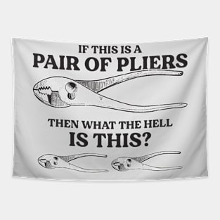 If This Is a Pair of Pliers Tapestry