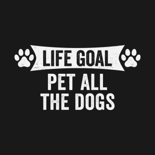 Life Goal Pet All The Dogs T-Shirt