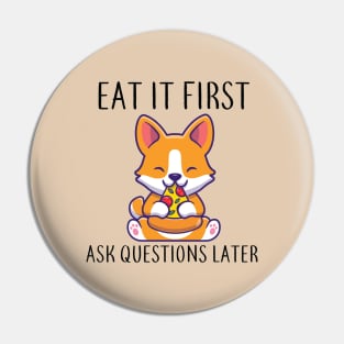 Eat It First Asq Questions Later Funny Dog Tees Pin