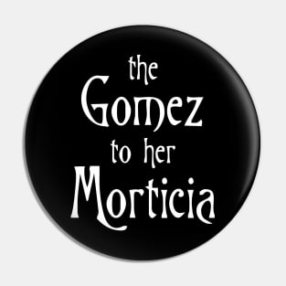 The Gomez to her Morticia Pin