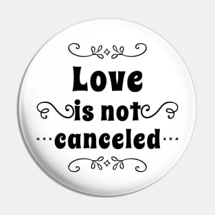love is not cancelled Pin