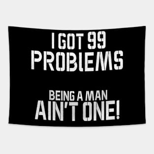 I got 99 problems being a man ain't one Tapestry