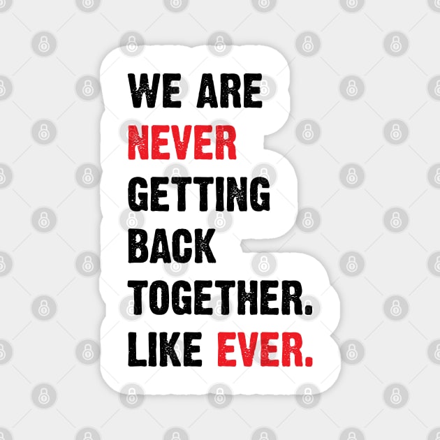 We Are Never Getting Back Together. Like Ever. v2 Magnet by Emma