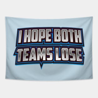 I hope both teams lose Tapestry