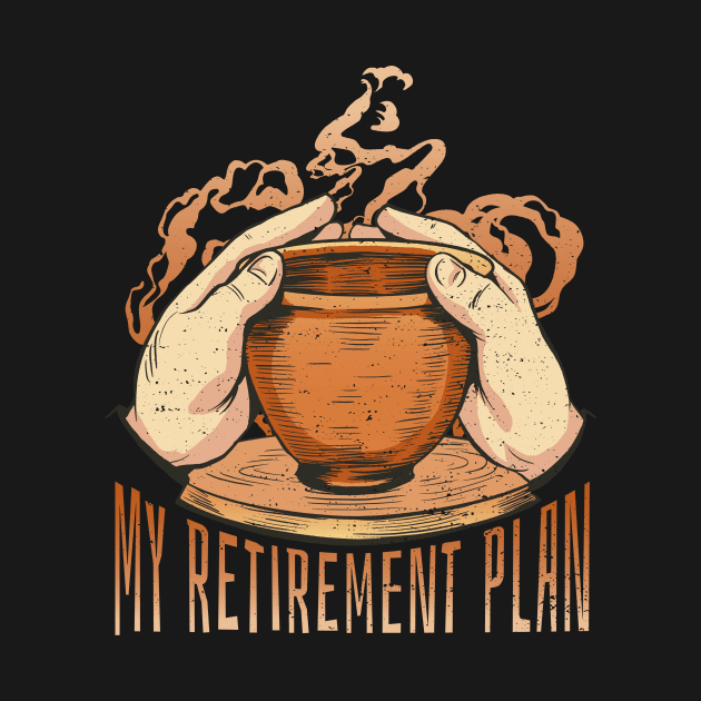 Pottery Is My Retirement Plan by Visual Vibes