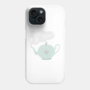 What’s the Tea? Phone Case