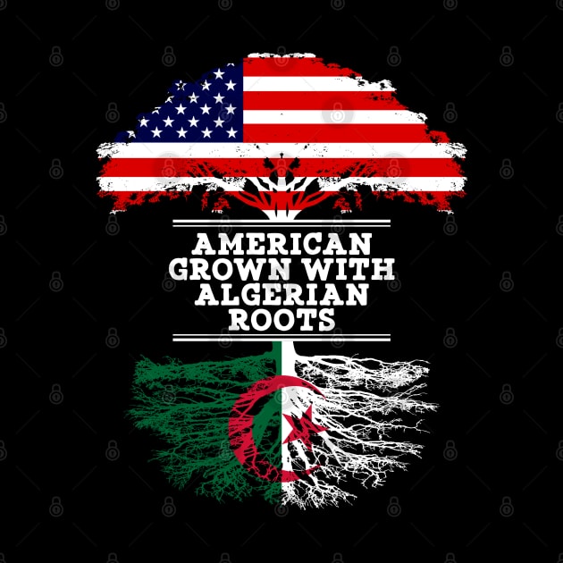 American Grown With Algerian Roots - Gift for Algerian From Algeria by Country Flags