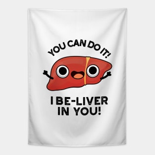 You Can Do It I Be-liver In You Positive Liver Pun Tapestry