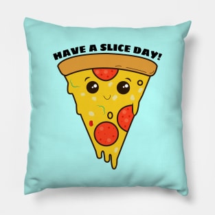 Have A Slice Day - Cute Pizza Pun Pillow