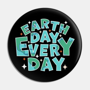 Earth Day Every Day - Environmental Everyday is Earth Day Pin