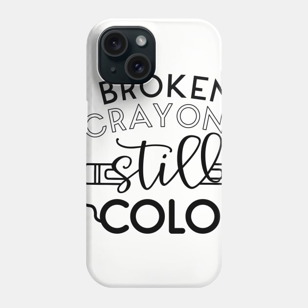 Broken Crayons Still Color Phone Case by khoula252018