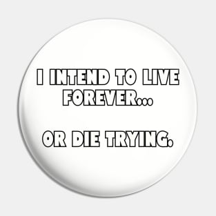 I intend to live forever... Pin
