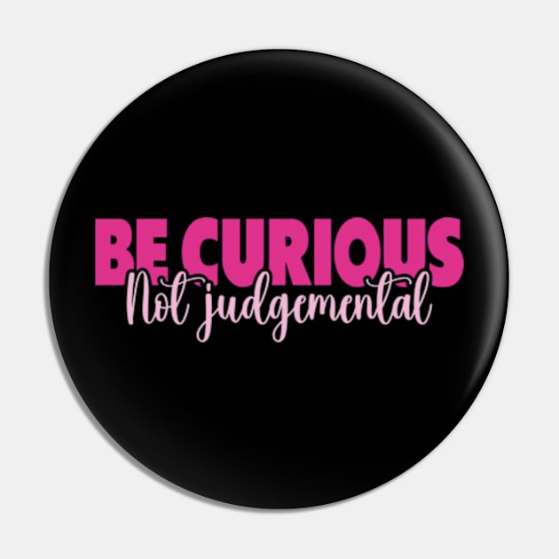 Be Curious Not Judgemental Pin by David Brown