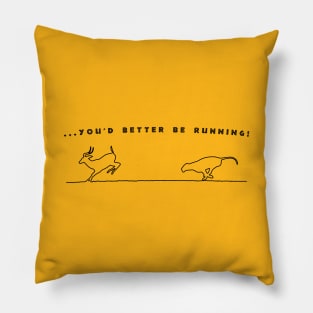 ...you'd better be running! Pillow