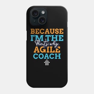 "Because I'm the Agile Coach that's why" Phone Case