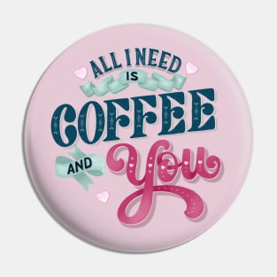 All I Need is Coffee and You Pin
