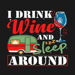 I Drink Wine Sleep Around Funny Wine Drinker T-Shirt