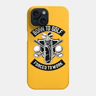 Born To Golf. Forced To Work Phone Case