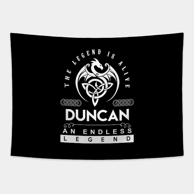 Duncan Name T Shirt - The Legend Is Alive - Duncan An Endless Legend Dragon Gift Item Tapestry by riogarwinorganiza