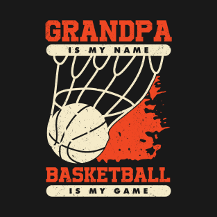 Grandpa Is My Name Basketball Is My Game T-Shirt