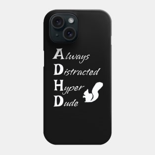 ADHD Always Distracted Hyper Dude Squirrel - funny ADHD Awareness acronym Phone Case