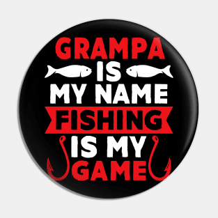 Grampa Is My Name Fishing Is My Game Pin