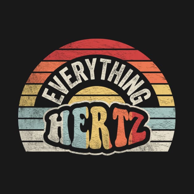 Everything Hertz Funny Gift For Audiophile Sound Engineer Music Lover Gift by SomeRays