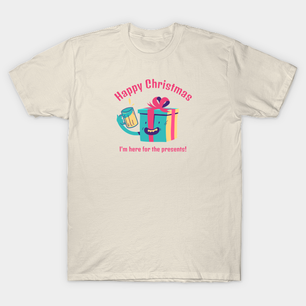 Happy Christmas, I'm here for the presents! Funny Elves Christmas Gift - Christmas Presents - T-Shirt