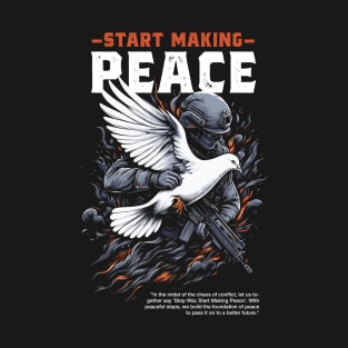 Embrace Harmony: Stop War, Start Making Peace - Unique Design for a Better World T-Shirt